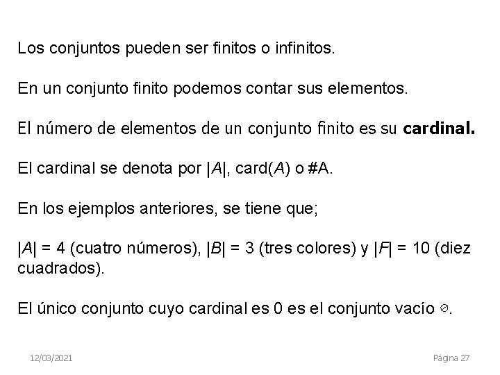 Los conjuntos pueden ser finitos o infinitos. En un conjunto finito podemos contar sus