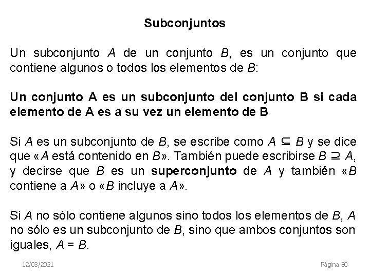 Subconjuntos Un subconjunto A de un conjunto B, es un conjunto que contiene algunos