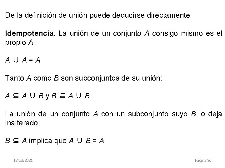 De la definición de unión puede deducirse directamente: Idempotencia. La unión de un conjunto