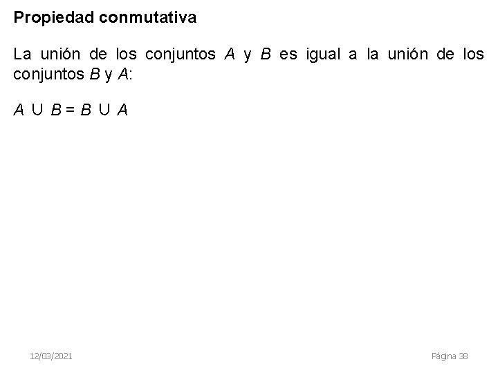 Propiedad conmutativa La unión de los conjuntos A y B es igual a la