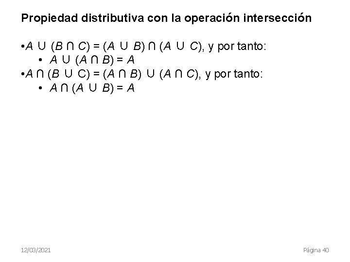 Propiedad distributiva con la operación intersección • A ∪ (B ∩ C) = (A