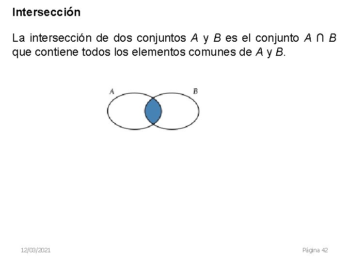 Intersección La intersección de dos conjuntos A y B es el conjunto A ∩