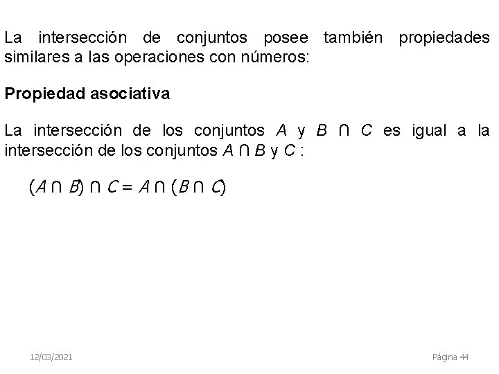 La intersección de conjuntos posee también propiedades similares a las operaciones con números: Propiedad