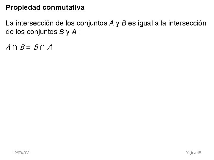 Propiedad conmutativa La intersección de los conjuntos A y B es igual a la