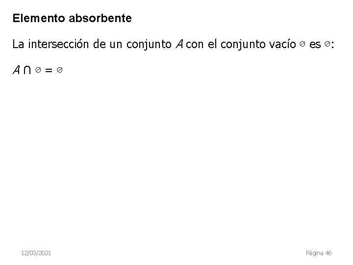 Elemento absorbente La intersección de un conjunto A con el conjunto vacío ∅ es