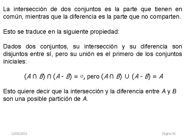 La intersección de dos conjuntos es la parte que tienen en común, mientras que