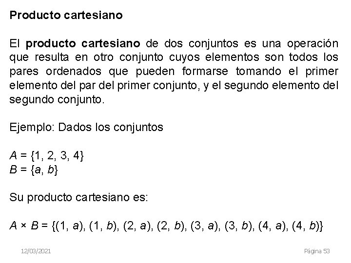 Producto cartesiano El producto cartesiano de dos conjuntos es una operación que resulta en