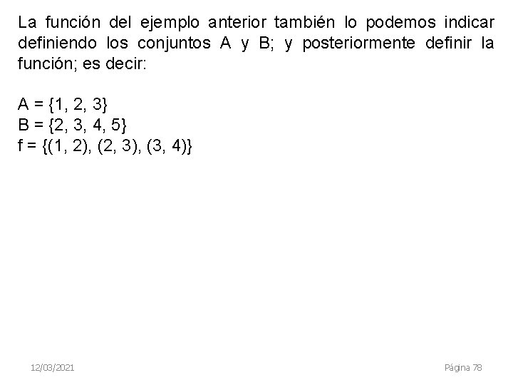 La función del ejemplo anterior también lo podemos indicar definiendo los conjuntos A y