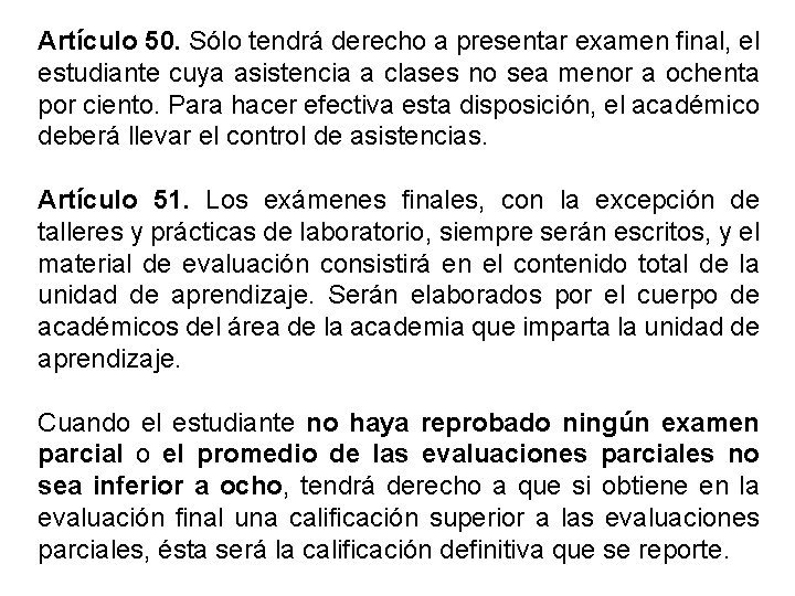 Artículo 50. Sólo tendrá derecho a presentar examen final, el estudiante cuya asistencia a
