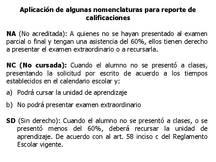 Aplicación de algunas nomenclaturas para reporte de calificaciones NA (No acreditada): A quienes no