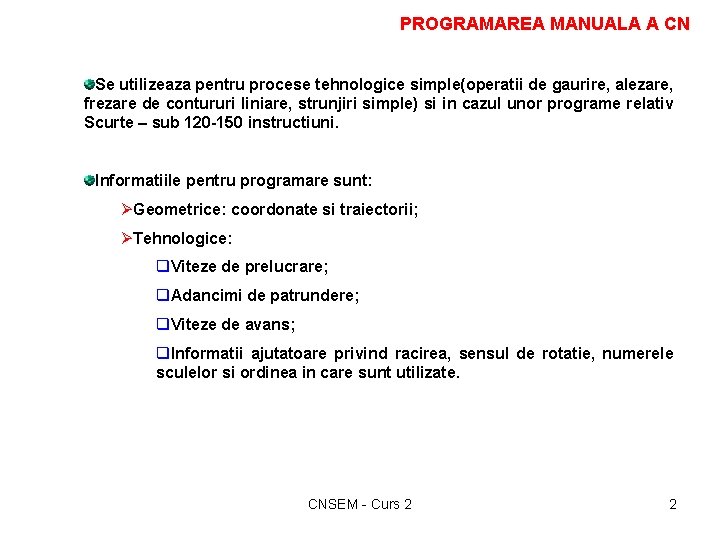 PROGRAMAREA MANUALA A CN Se utilizeaza pentru procese tehnologice simple(operatii de gaurire, alezare, frezare