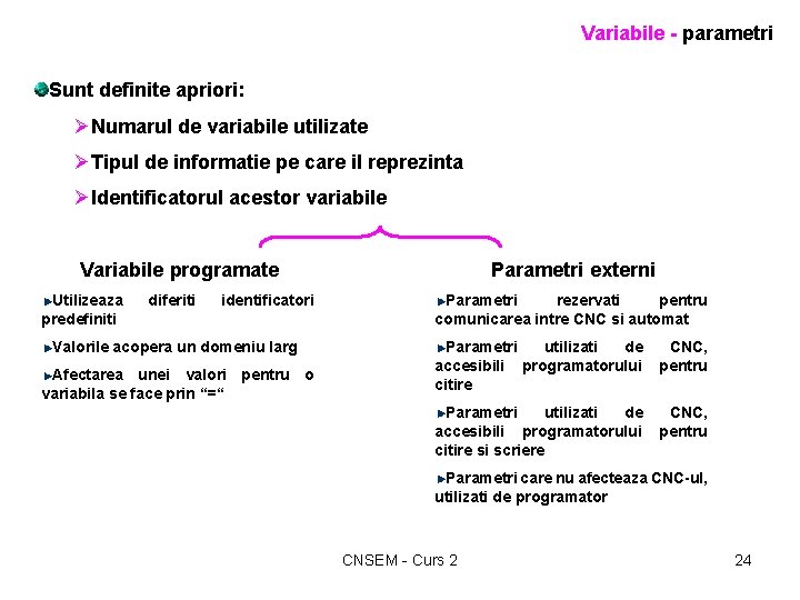 Variabile - parametri Sunt definite apriori: ØNumarul de variabile utilizate ØTipul de informatie pe