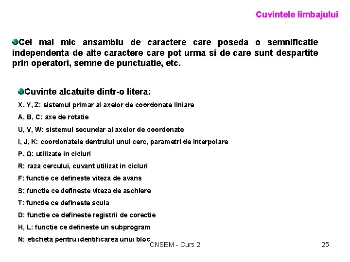 Cuvintele limbajului Cel mai mic ansamblu de caractere care poseda o semnificatie independenta de