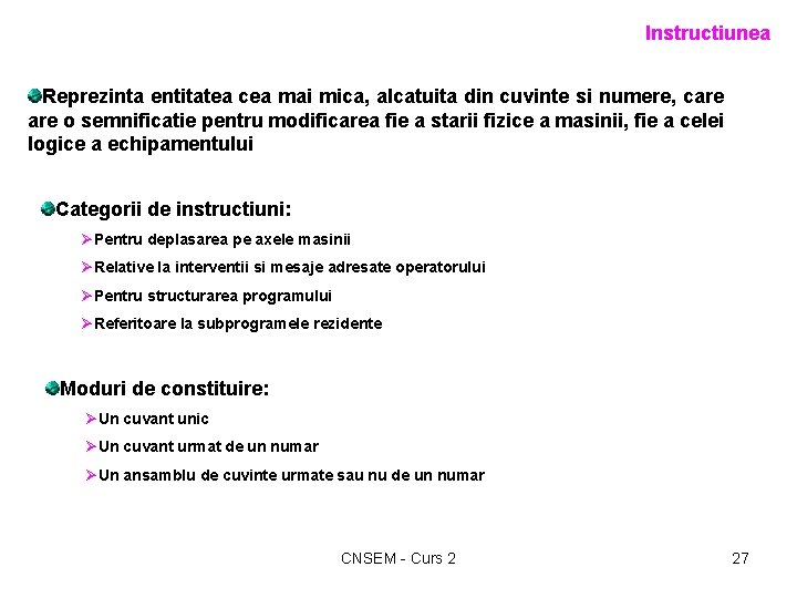 Instructiunea Reprezinta entitatea cea mai mica, alcatuita din cuvinte si numere, care o semnificatie