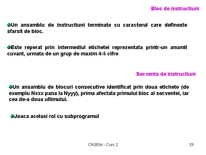 Bloc de instructiuni Un ansamblu de instructiuni terminate cu caracterul care defineste sfarsit de