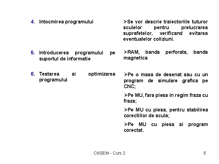 4. Intocmirea programului ØSe vor descrie traiectoriile tuturor sculelor pentru prelucrarea suprafetelor, verificand evitarea