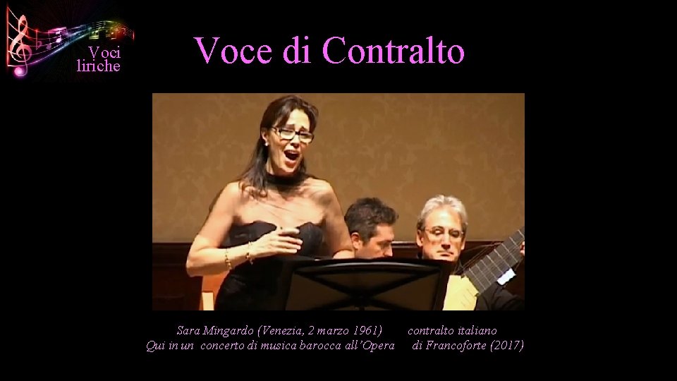 Voci liriche Voce di Contralto Sara Mingardo (Venezia, 2 marzo 1961) Qui in un