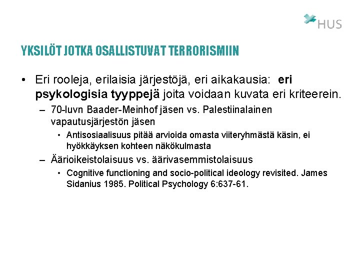 YKSILÖT JOTKA OSALLISTUVAT TERRORISMIIN • Eri rooleja, erilaisia järjestöjä, eri aikakausia: eri psykologisia tyyppejä