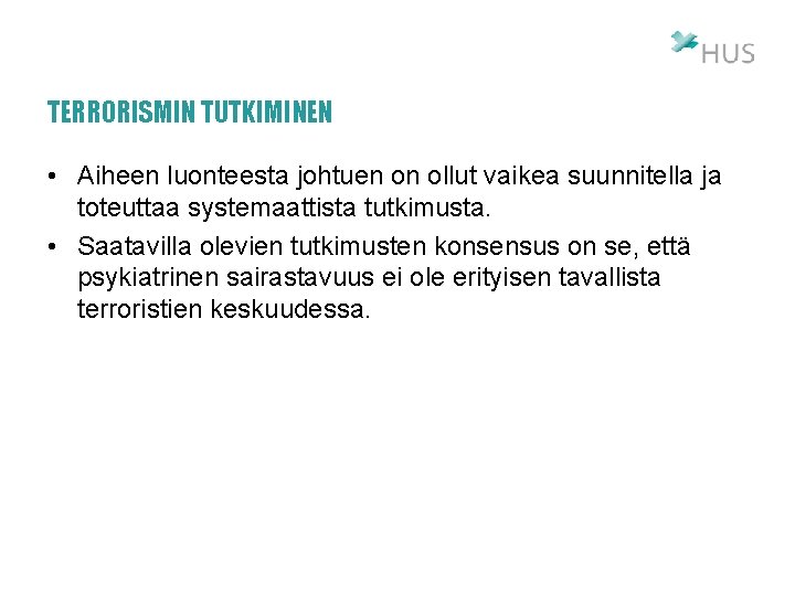 TERRORISMIN TUTKIMINEN • Aiheen luonteesta johtuen on ollut vaikea suunnitella ja toteuttaa systemaattista tutkimusta.