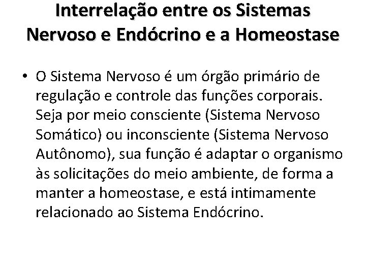 Interrelação entre os Sistemas Nervoso e Endócrino e a Homeostase • O Sistema Nervoso