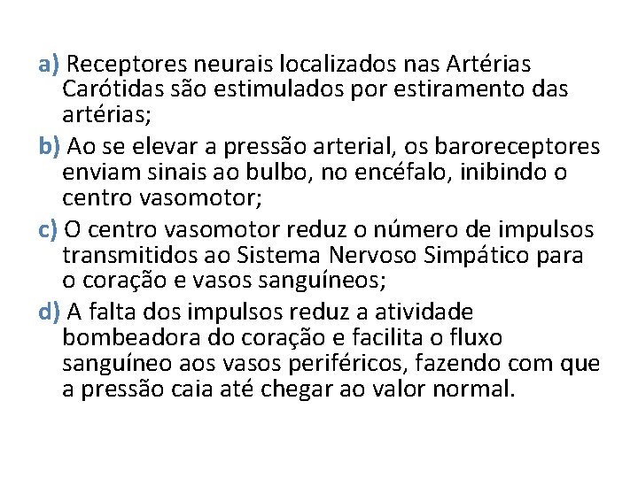 a) Receptores neurais localizados nas Artérias Carótidas são estimulados por estiramento das artérias; b)