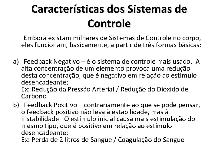 Características dos Sistemas de Controle Embora existam milhares de Sistemas de Controle no corpo,