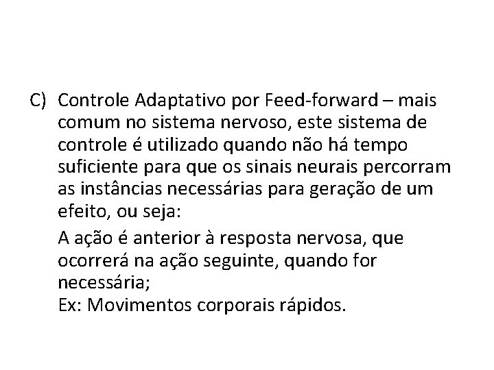 C) Controle Adaptativo por Feed-forward – mais comum no sistema nervoso, este sistema de