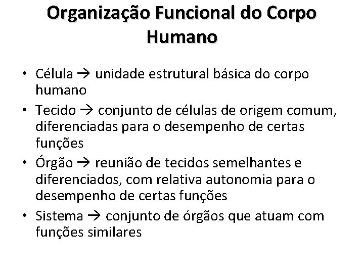 Organização Funcional do Corpo Humano • Célula unidade estrutural básica do corpo humano •