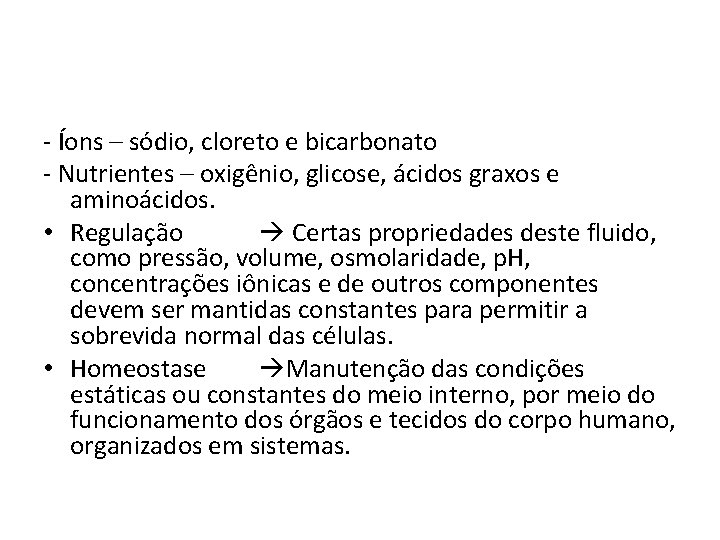 - Íons – sódio, cloreto e bicarbonato - Nutrientes – oxigênio, glicose, ácidos graxos