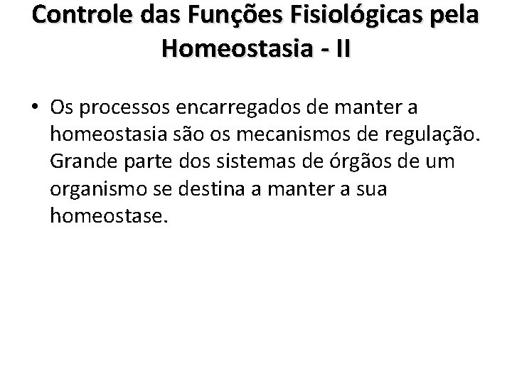 Controle das Funções Fisiológicas pela Homeostasia - II • Os processos encarregados de manter