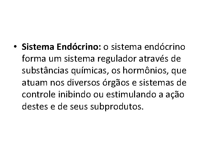  • Sistema Endócrino: o sistema endócrino forma um sistema regulador através de substâncias