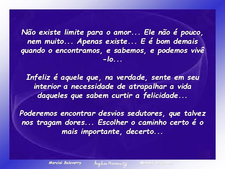 Não existe limite para o amor. . . Ele não é pouco, nem muito.