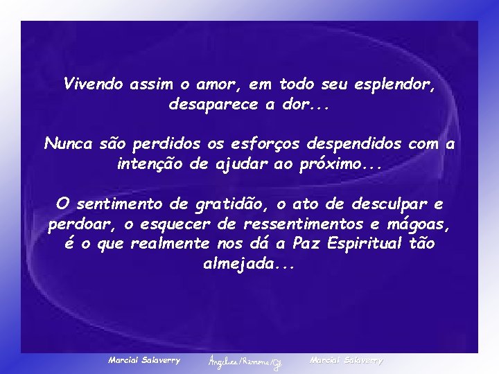 Vivendo assim o amor, em todo seu esplendor, desaparece a dor. . . Nunca