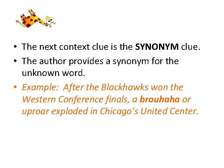  • The next context clue is the SYNONYM clue. • The author provides