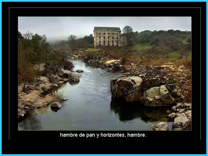 hambre de pan y horizontes, hambre. 
