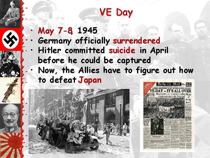 VE Day • May 7 -8, 1945 • Germany officially surrendered • Hitler committed