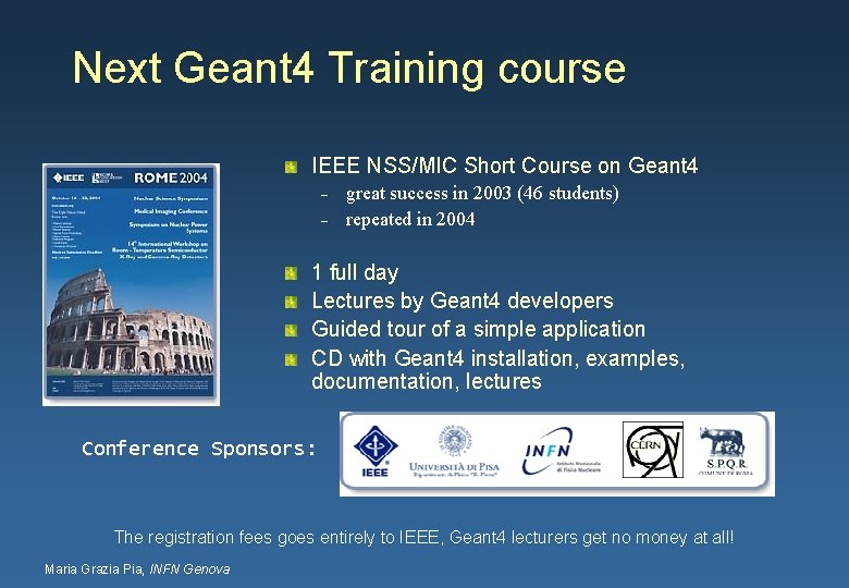 Next Geant 4 Training course IEEE NSS/MIC Short Course on Geant 4 – –