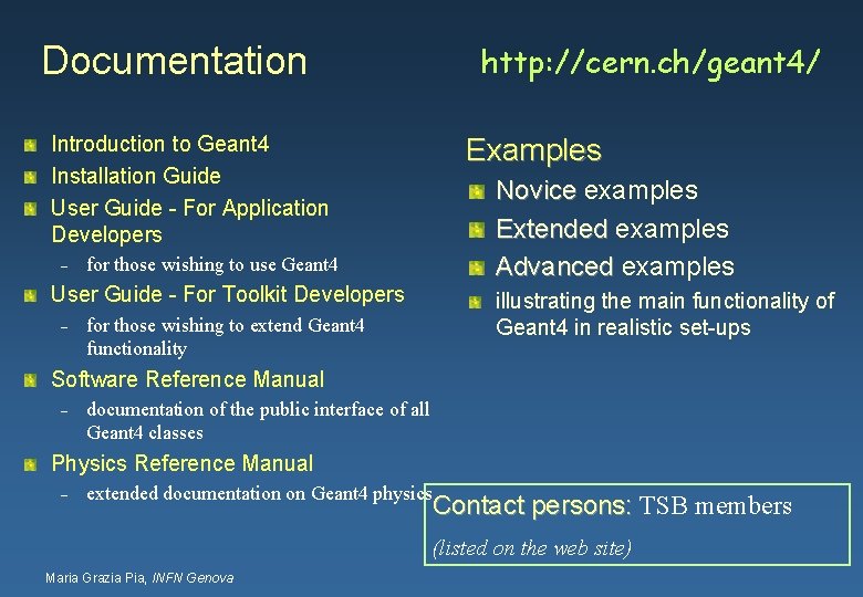 Documentation http: //cern. ch/geant 4/ Introduction to Geant 4 Installation Guide User Guide -