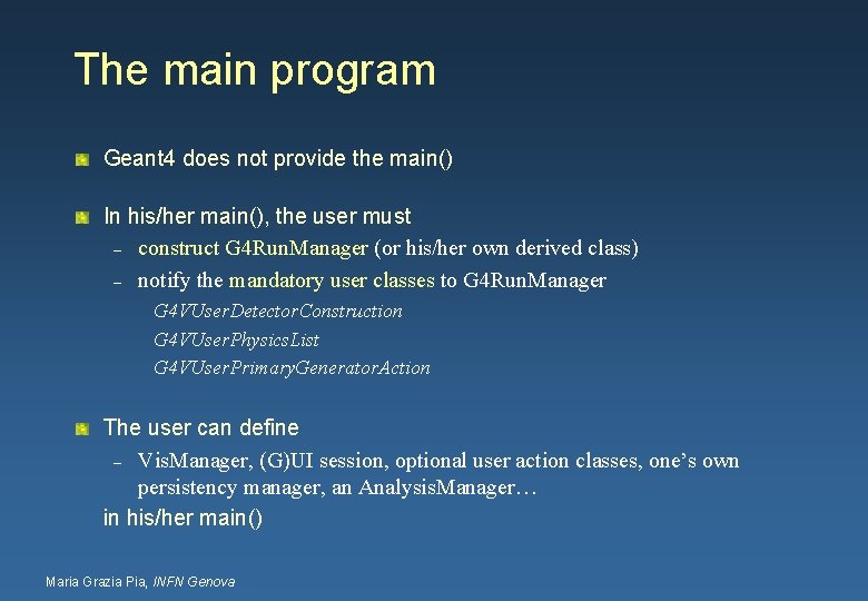 The main program Geant 4 does not provide the main() In his/her main(), the