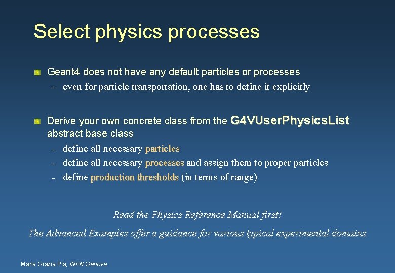 Select physics processes Geant 4 does not have any default particles or processes –