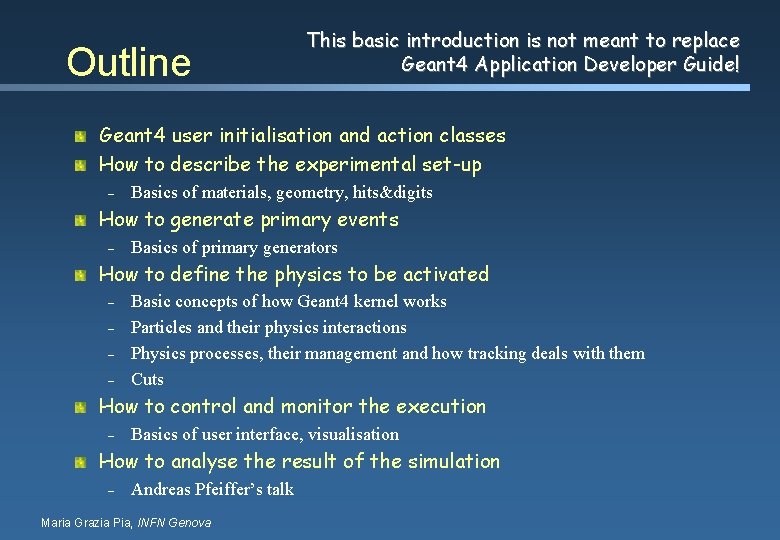 Outline This basic introduction is not meant to replace Geant 4 Application Developer Guide!