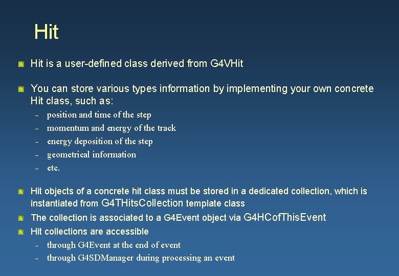 Hit is a user-defined class derived from G 4 VHit You can store various