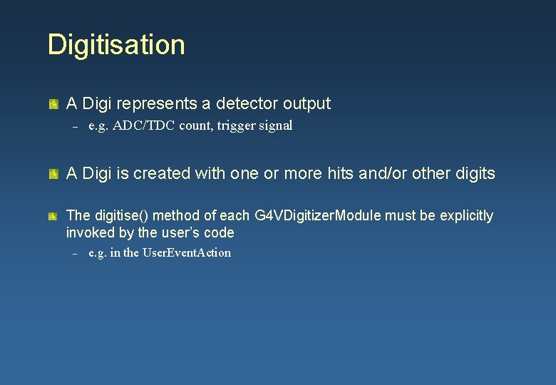 Digitisation A Digi represents a detector output – e. g. ADC/TDC count, trigger signal