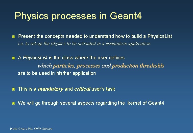 Physics processes in Geant 4 Present the concepts needed to understand how to build