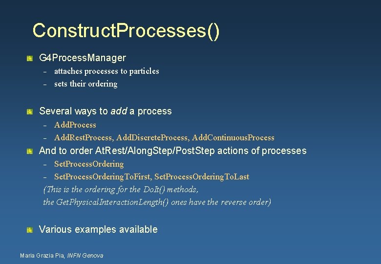 Construct. Processes() G 4 Process. Manager – – attaches processes to particles sets their