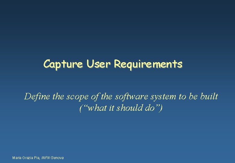 Capture User Requirements Define the scope of the software system to be built (“what