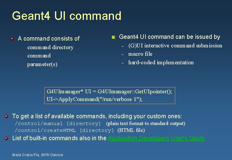 Geant 4 UI command A command consists of – command directory – command –