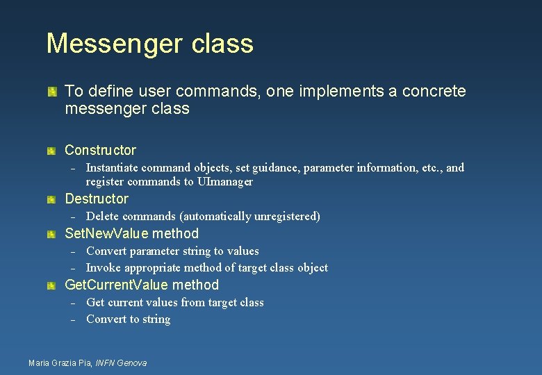 Messenger class To define user commands, one implements a concrete messenger class Constructor –