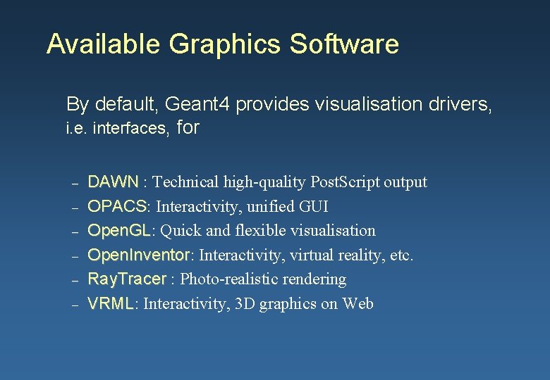 Available Graphics Software By default, Geant 4 provides visualisation drivers, i. e. interfaces, for