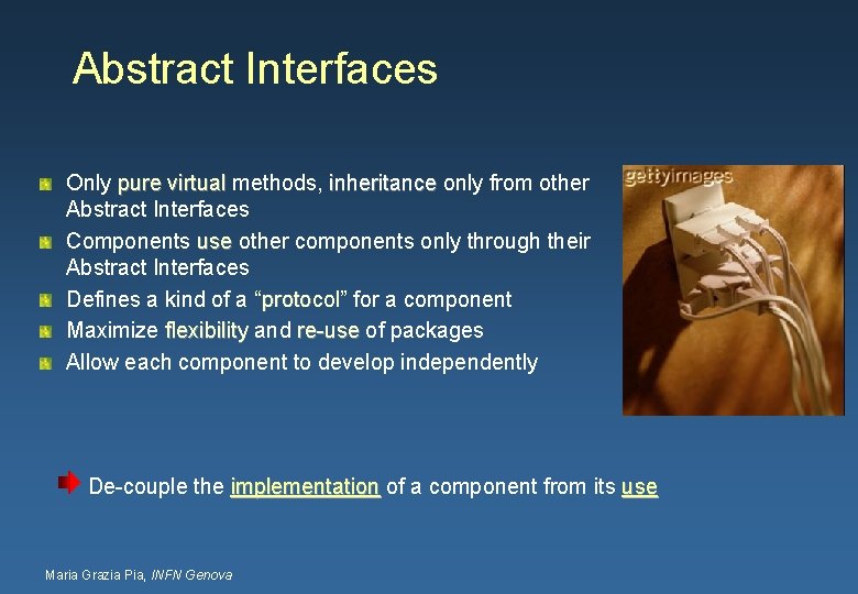 Abstract Interfaces Only pure virtual methods, inheritance only from other pure virtual inheritance Abstract